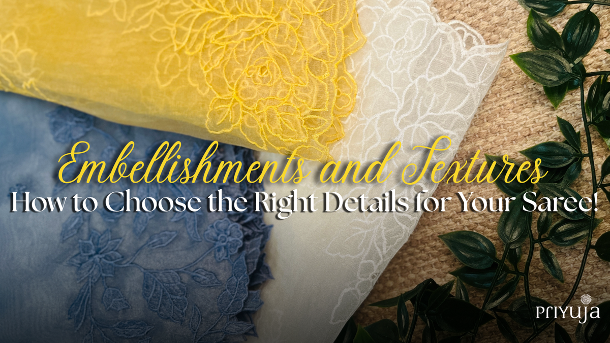How to Choose the Perfect Embellishments & Textures for Sarees!